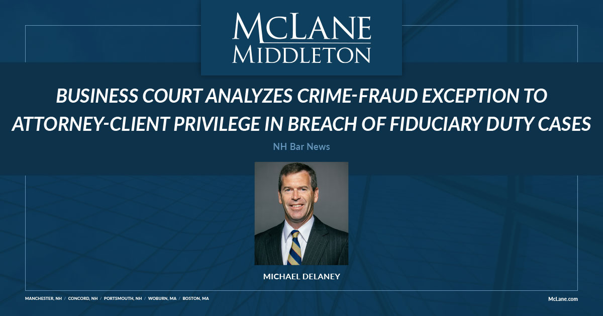Business Court Analyzes CrimeFraud Exception to AttorneyClient